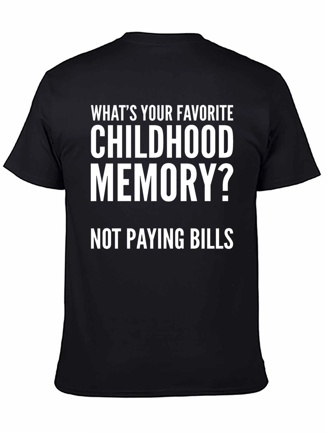 Childhood Memory - Not Paying Bills Funny T-Shirt