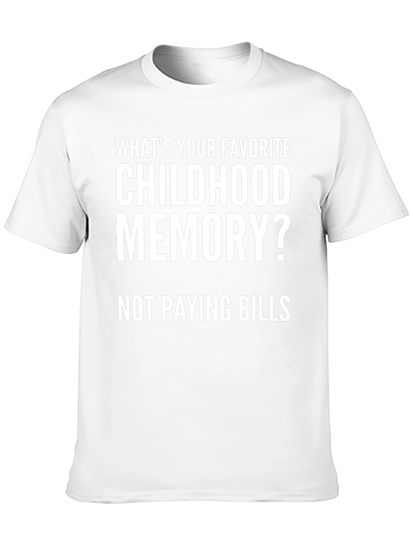 Childhood Memory - Not Paying Bills Funny T-Shirt