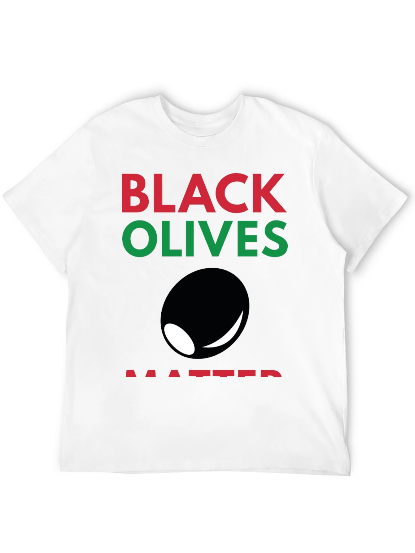 Black Olives Matter T-Shirt - Funny Graphic Tee