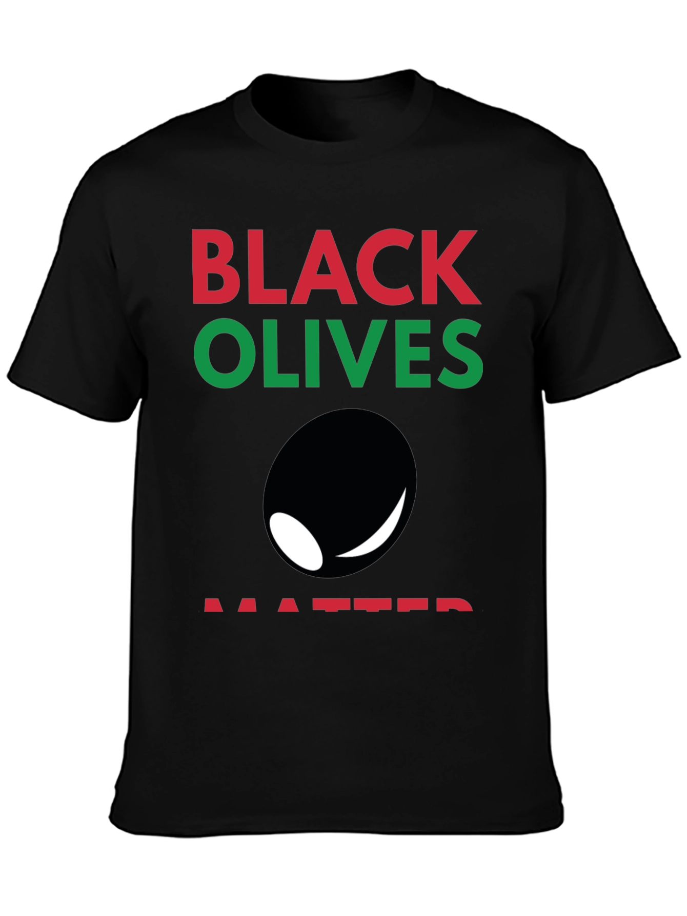 Black Olives Matter T-Shirt - Funny Graphic Tee