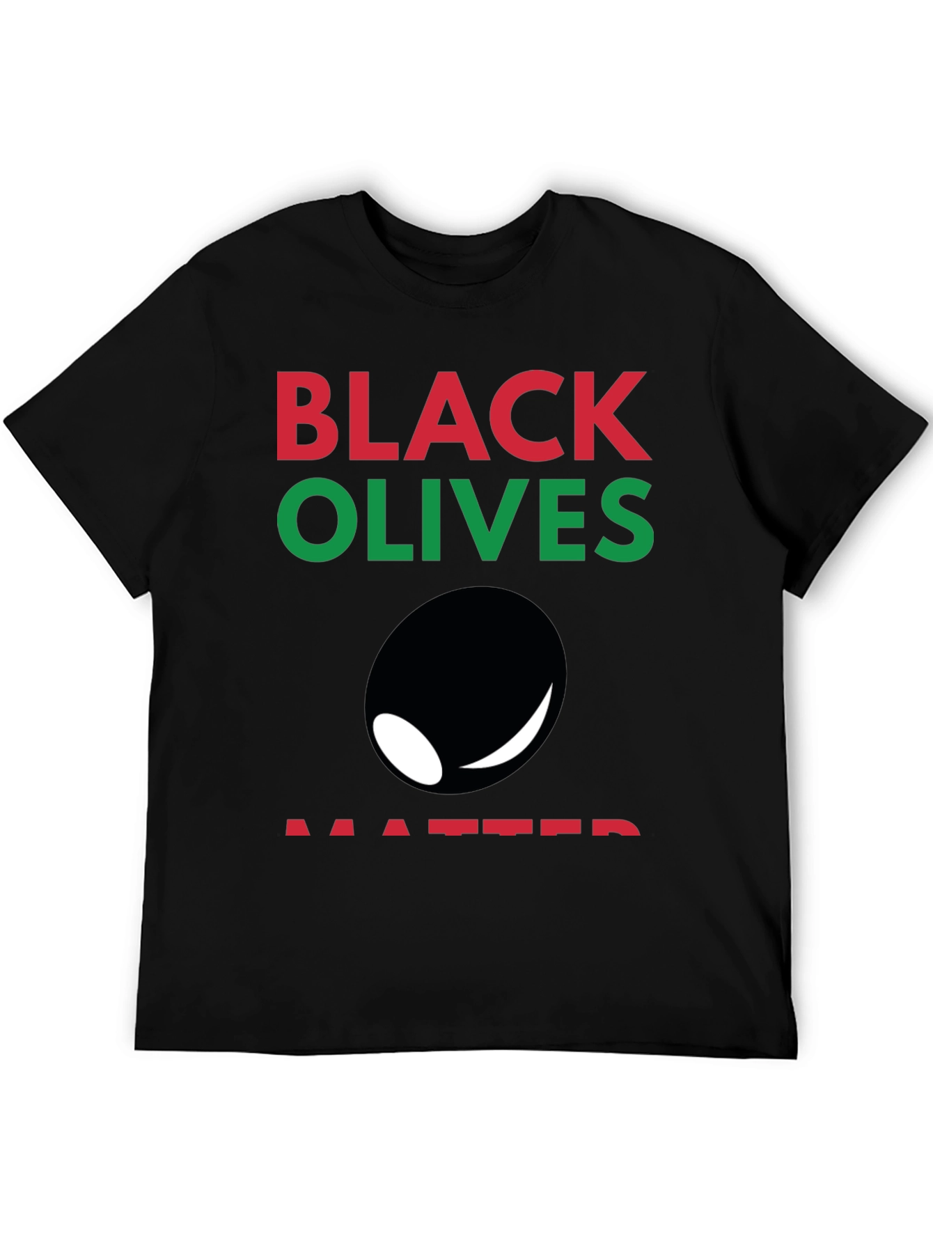 Black Olives Matter T-Shirt - Funny Graphic Tee