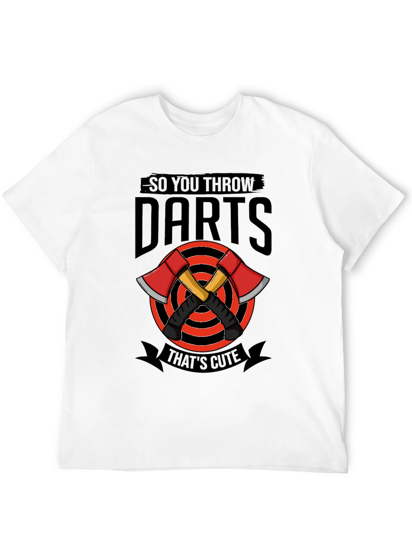 So You Throw Darts? Funny Axe Throwing T-Shirt