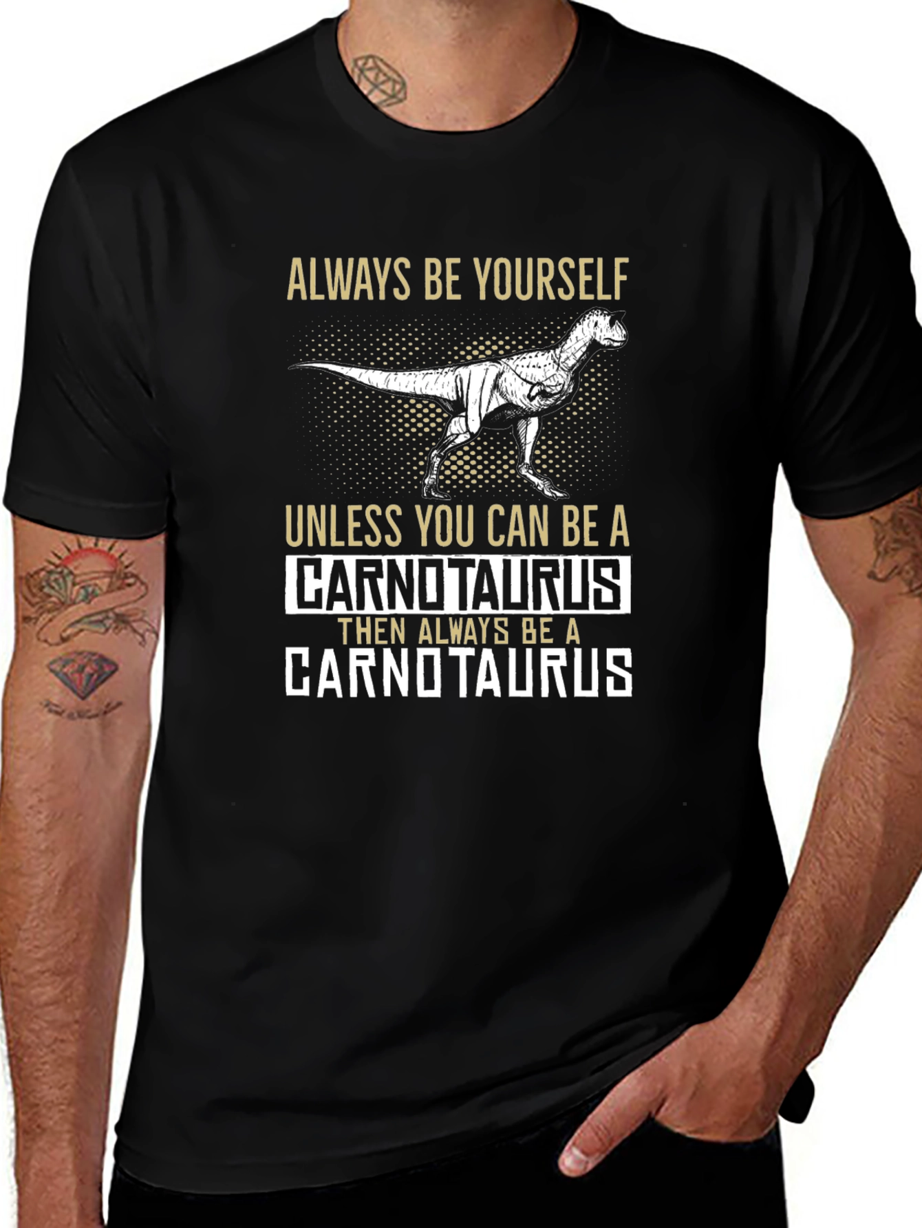 Dinosaur T-Shirt - Always Be Yourself Unless Carnotaurus