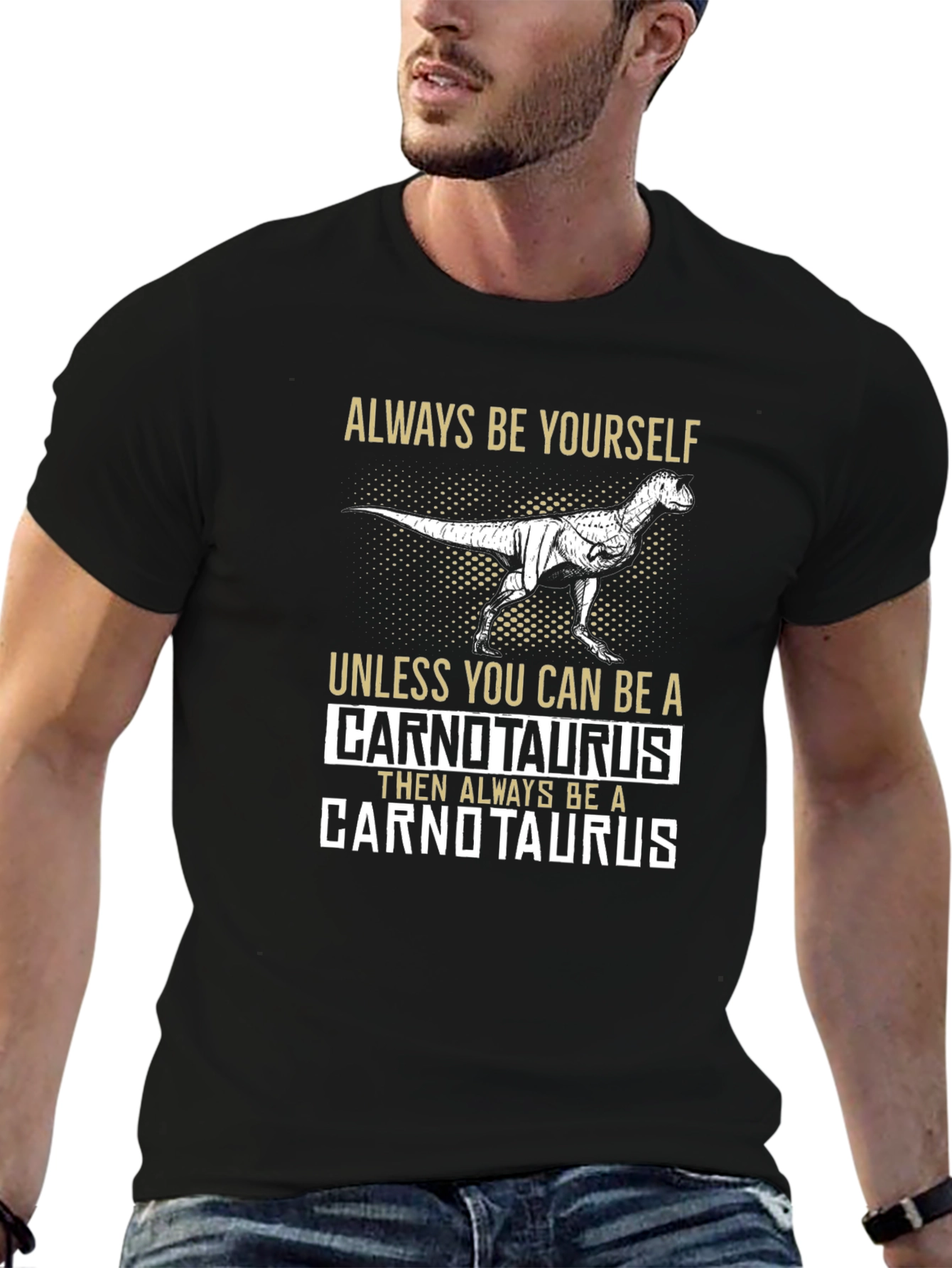 Dinosaur T-Shirt - Always Be Yourself Unless Carnotaurus