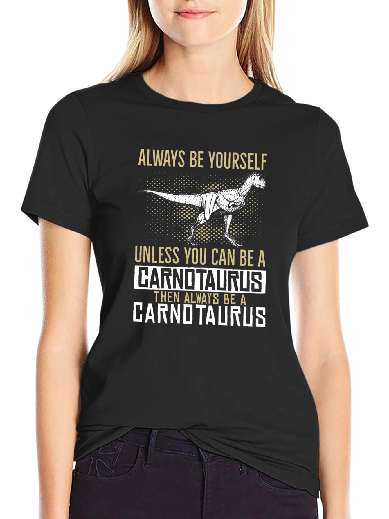 Dinosaur T-Shirt - Always Be Yourself Unless Carnotaurus