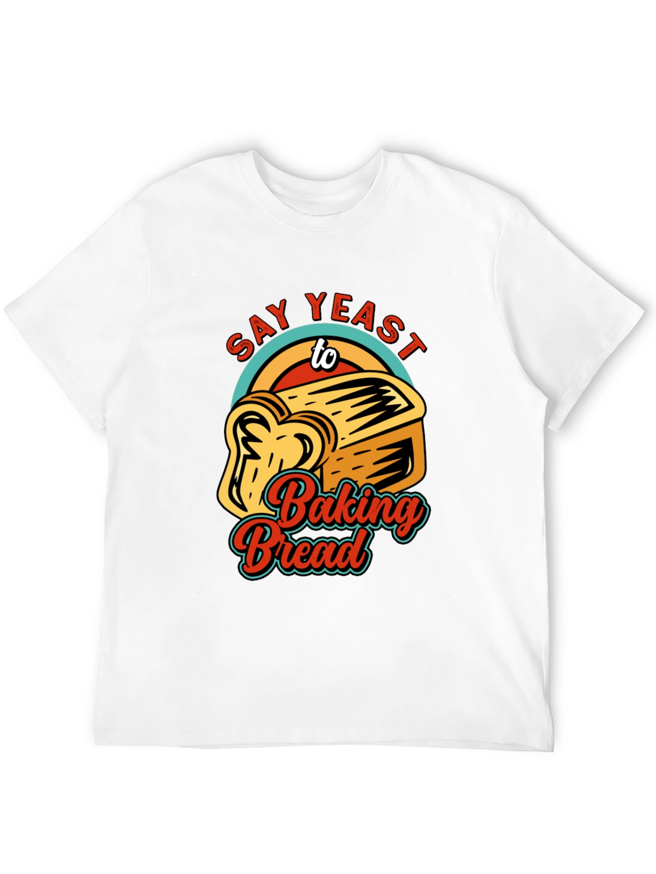 Say Yeast To Baking Bread T-Shirt