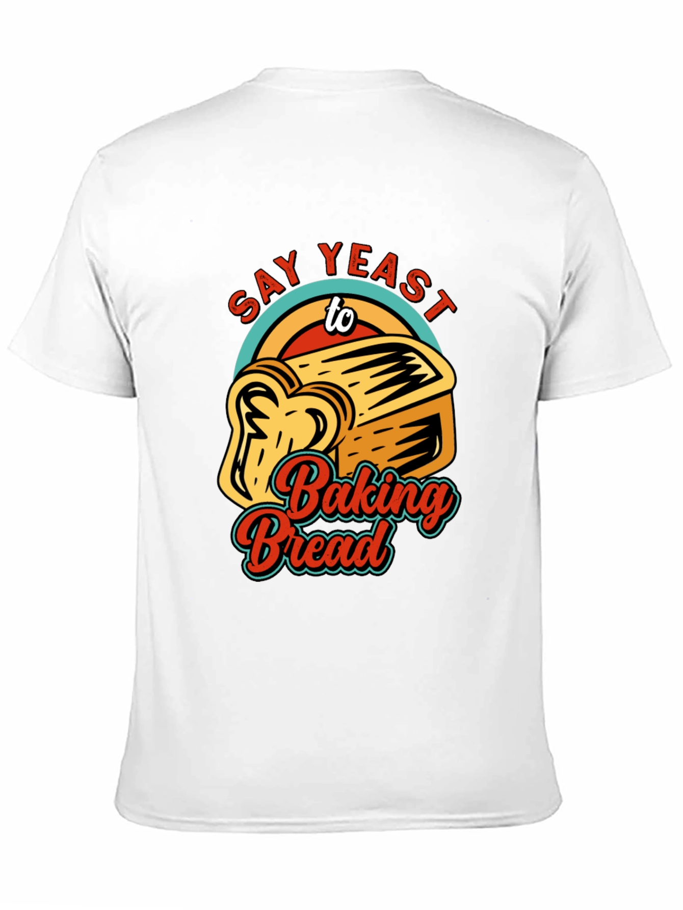 Say Yeast To Baking Bread T-Shirt