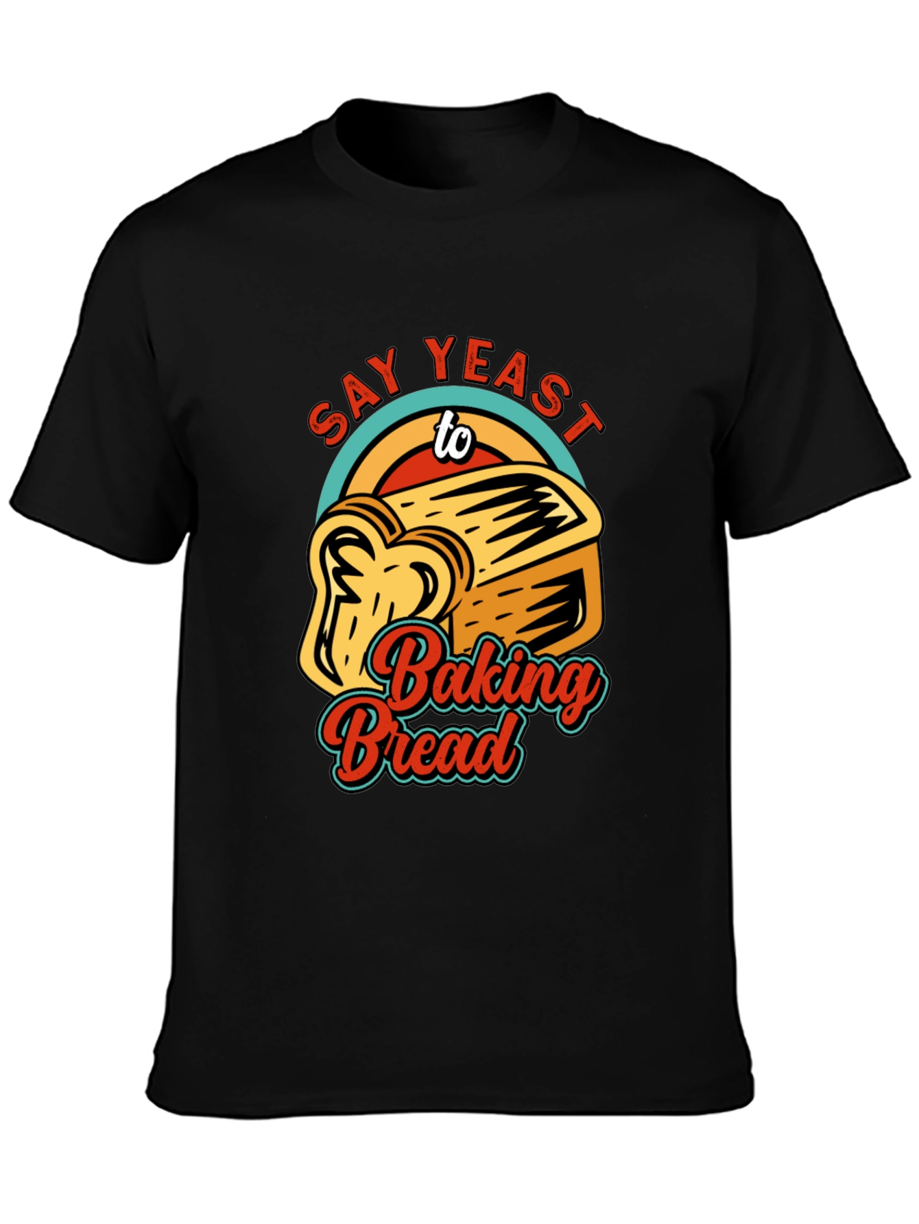 Say Yeast To Baking Bread T-Shirt