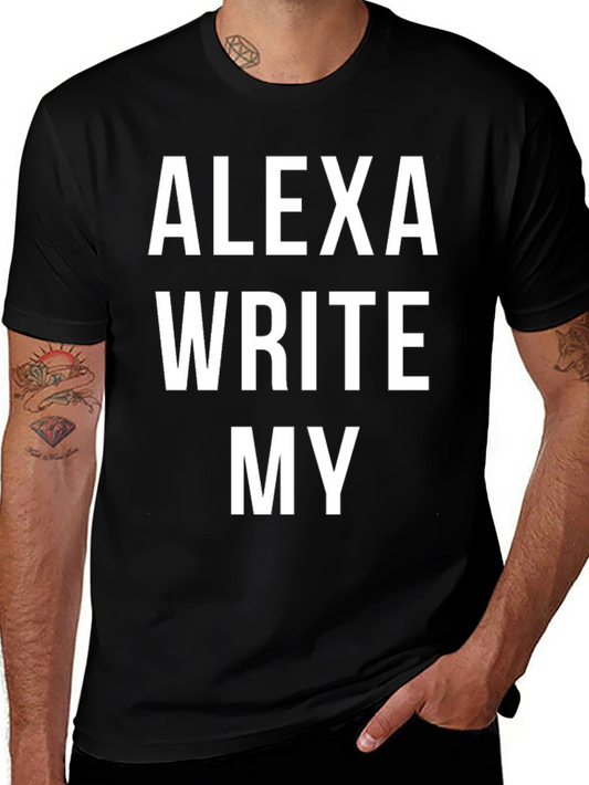 Alexa Write My T-Shirt - Funny Slogan Tee