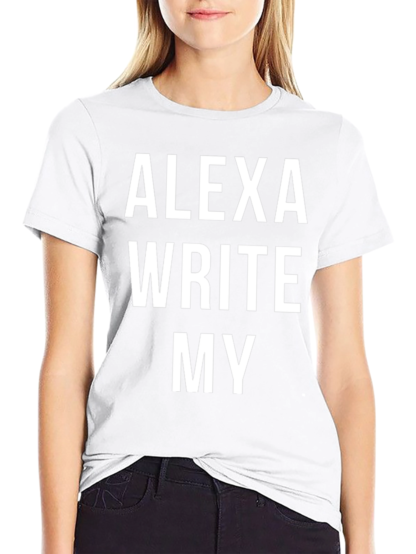 Alexa Write My T-Shirt - Funny Slogan Tee