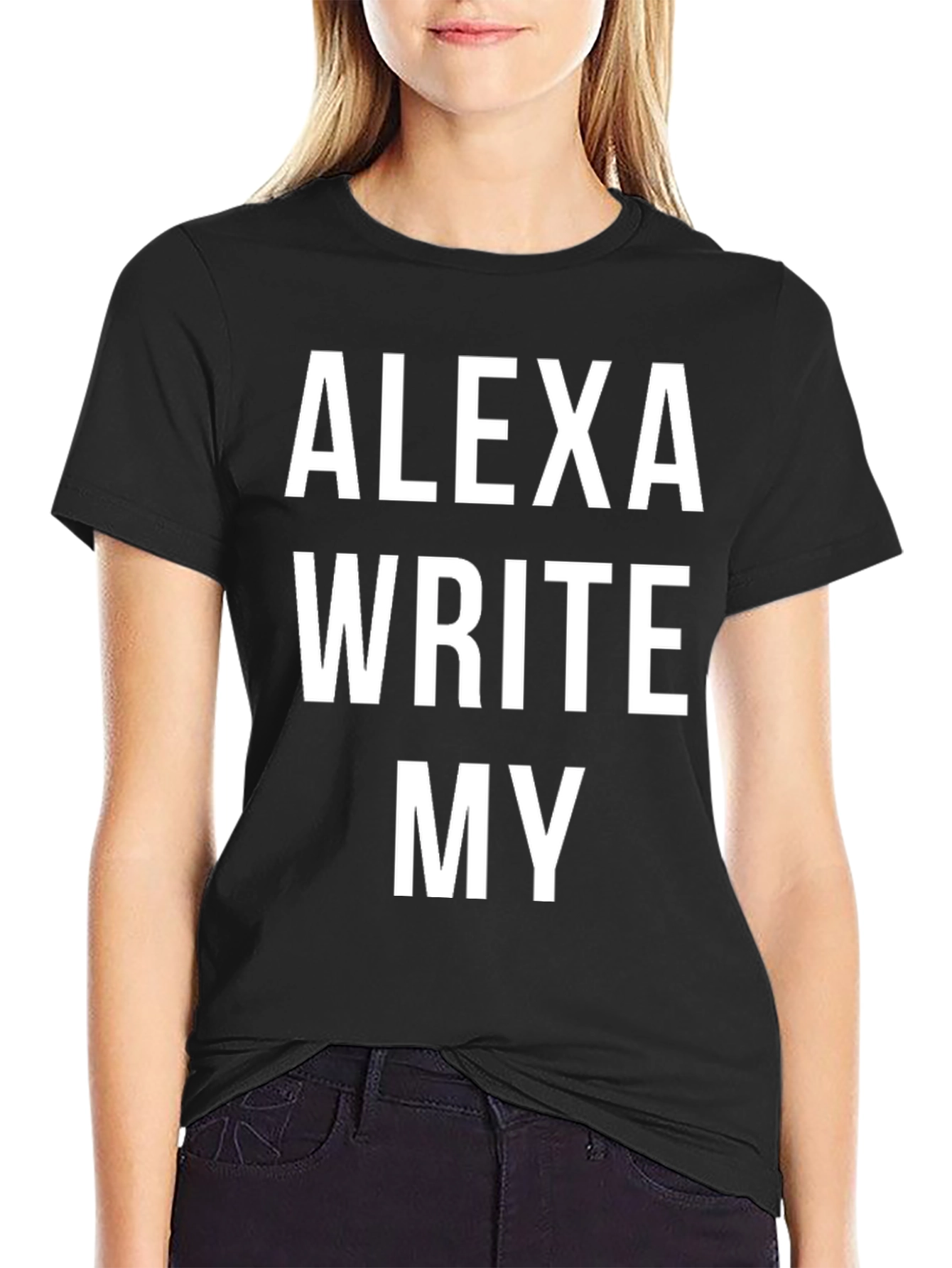 Alexa Write My T-Shirt - Funny Slogan Tee