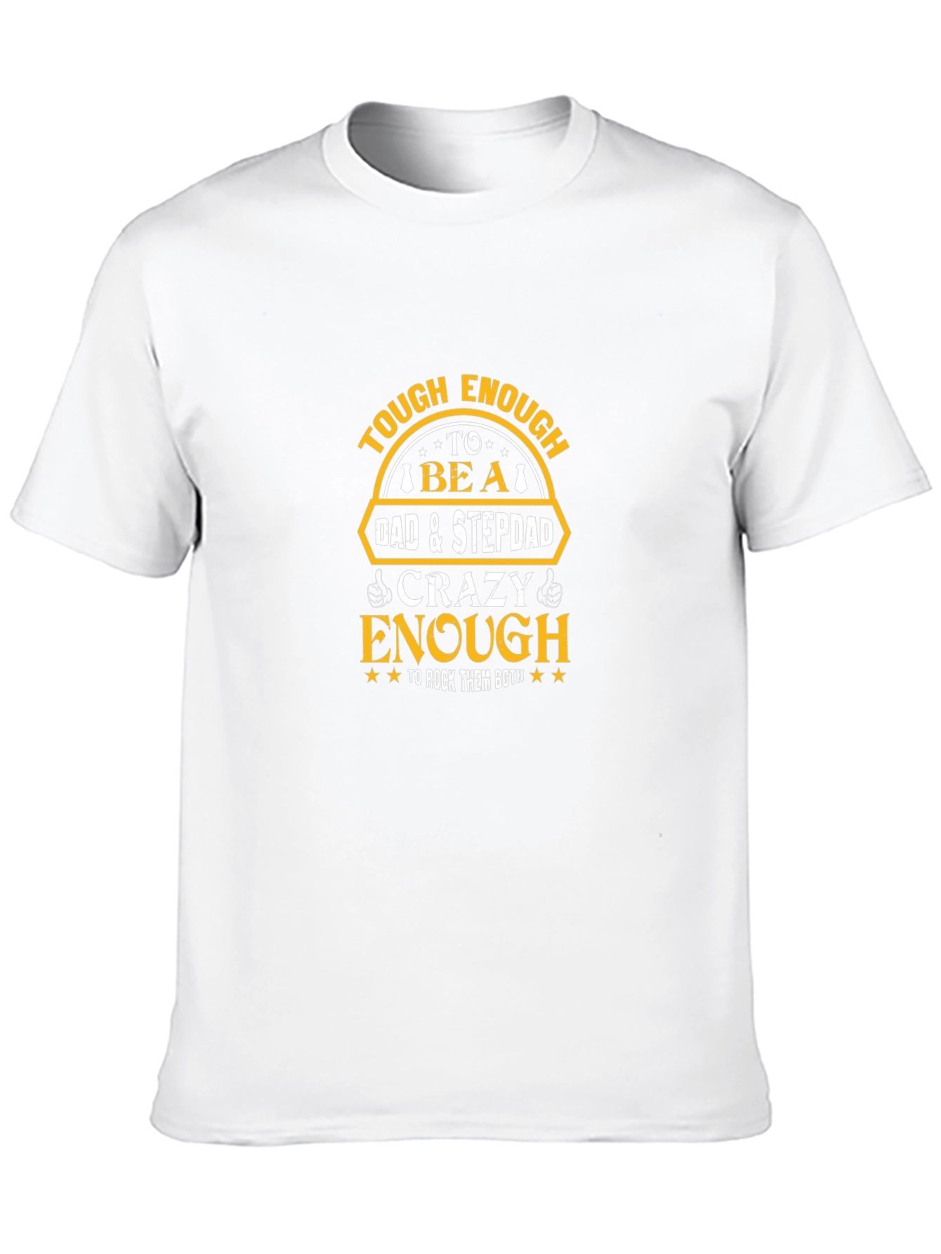 Tough Dad & Stepdad Crazy Enough T-Shirt