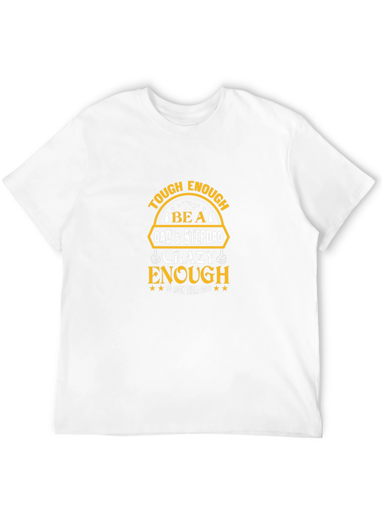 Tough Dad & Stepdad Crazy Enough T-Shirt
