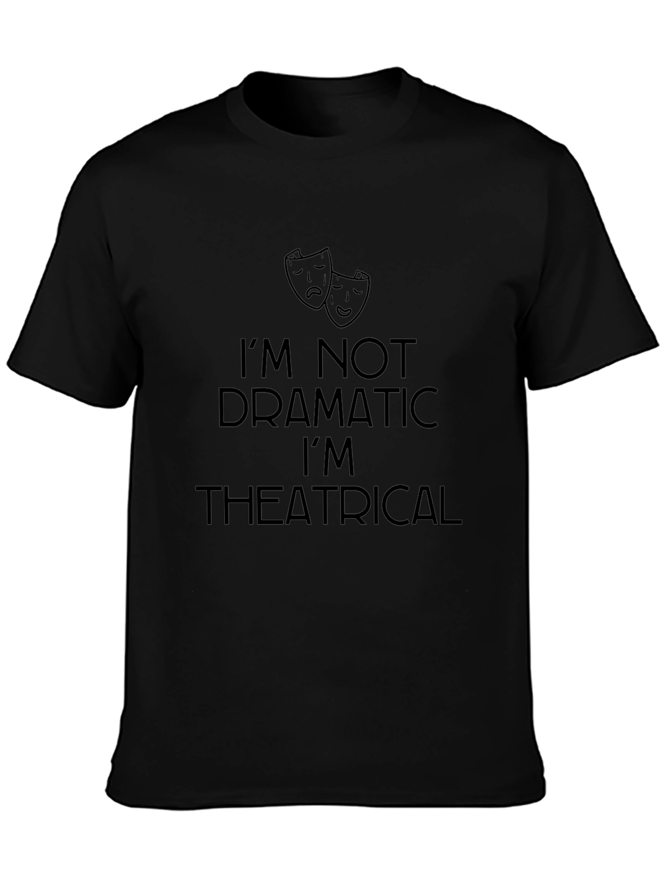 Im Not Dramatic T-Shirt - Theatrical Mens Tee