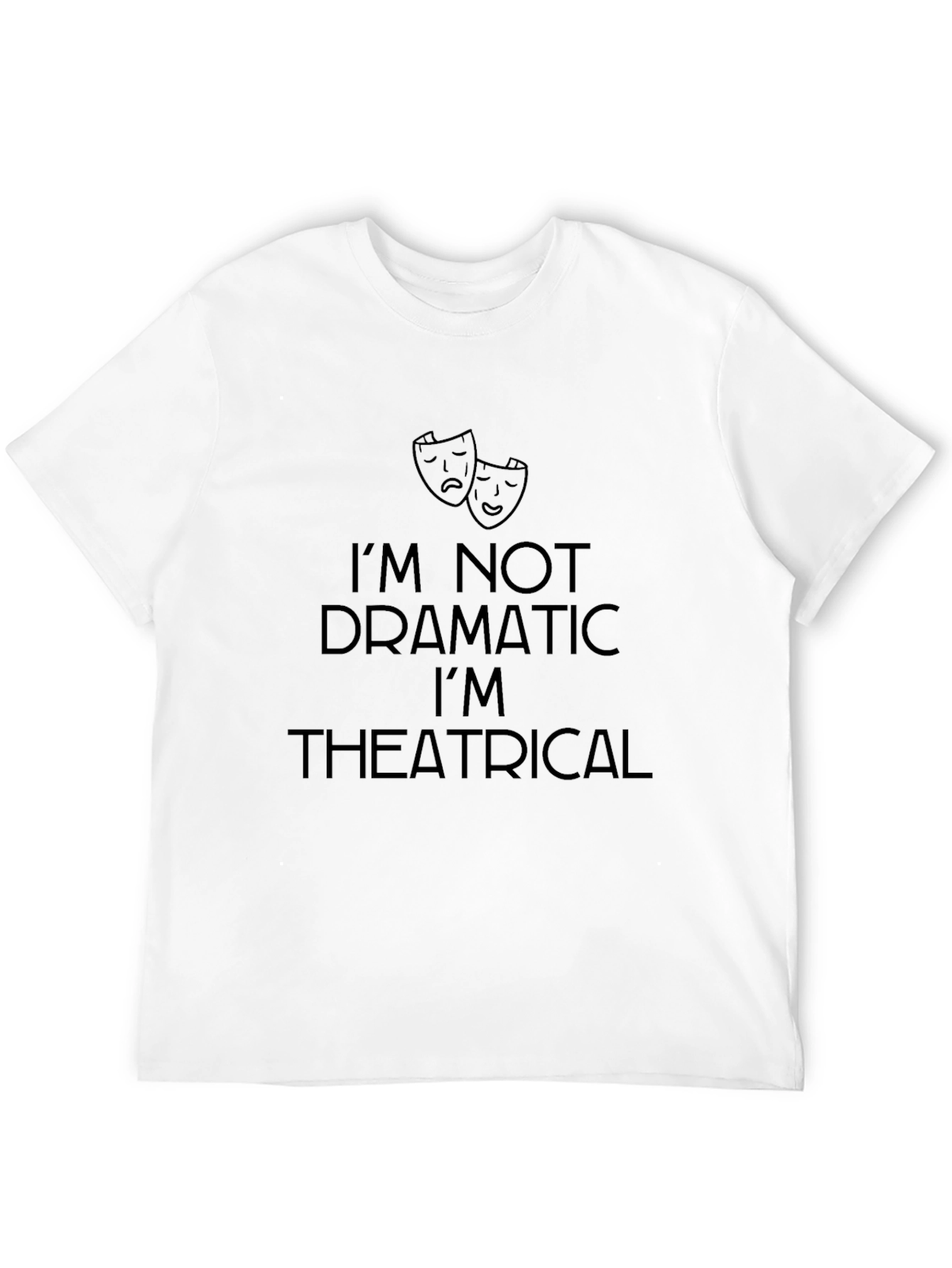 Im Not Dramatic T-Shirt - Theatrical Mens Tee