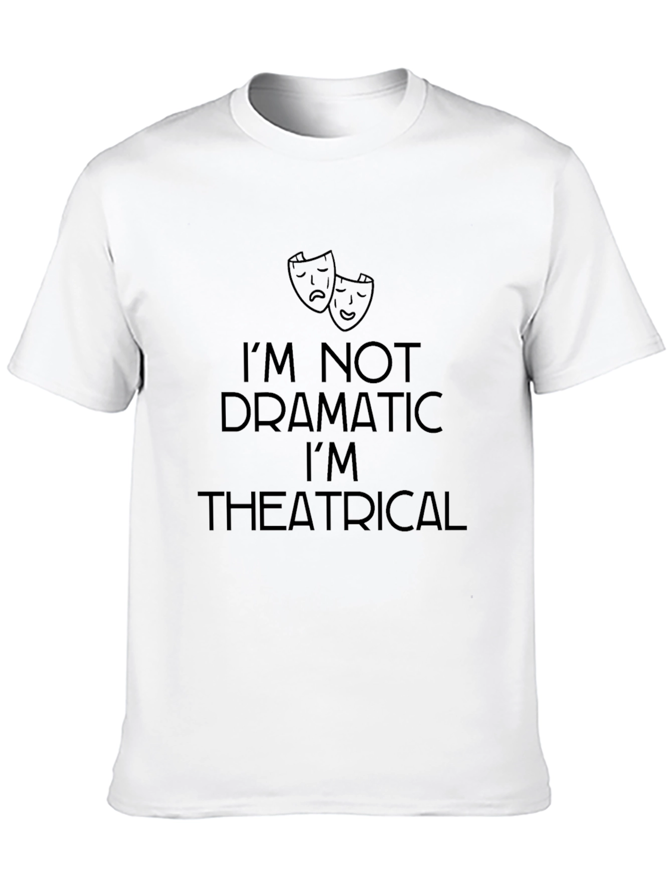 Im Not Dramatic T-Shirt - Theatrical Mens Tee