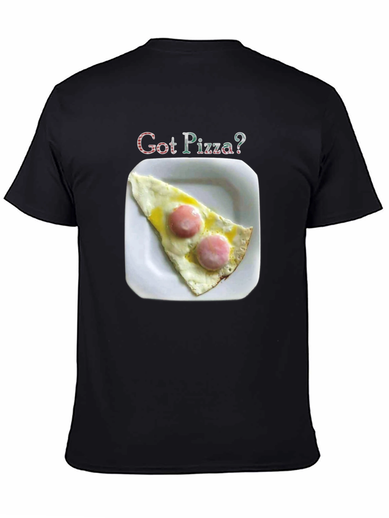 Got Pizza? Funny Foodie T-Shirt
