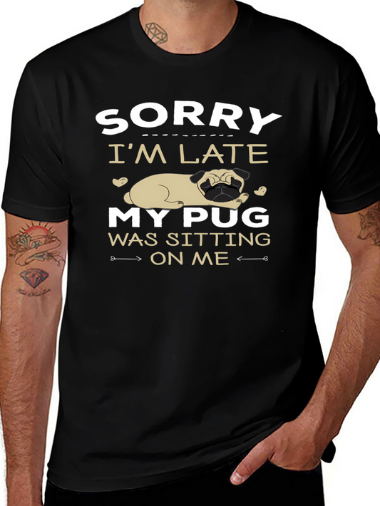 Funny Pug Graphic T-Shirt - Sorry Im Late